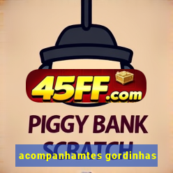 acompanhamtes gordinhas